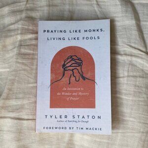 Praying Like Monks Living Like Fools by Tyler Staton Book Christian Spirituality
